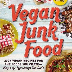 Vegan Junk Food: 200+ Vegan Recipes For the Foods You Crave